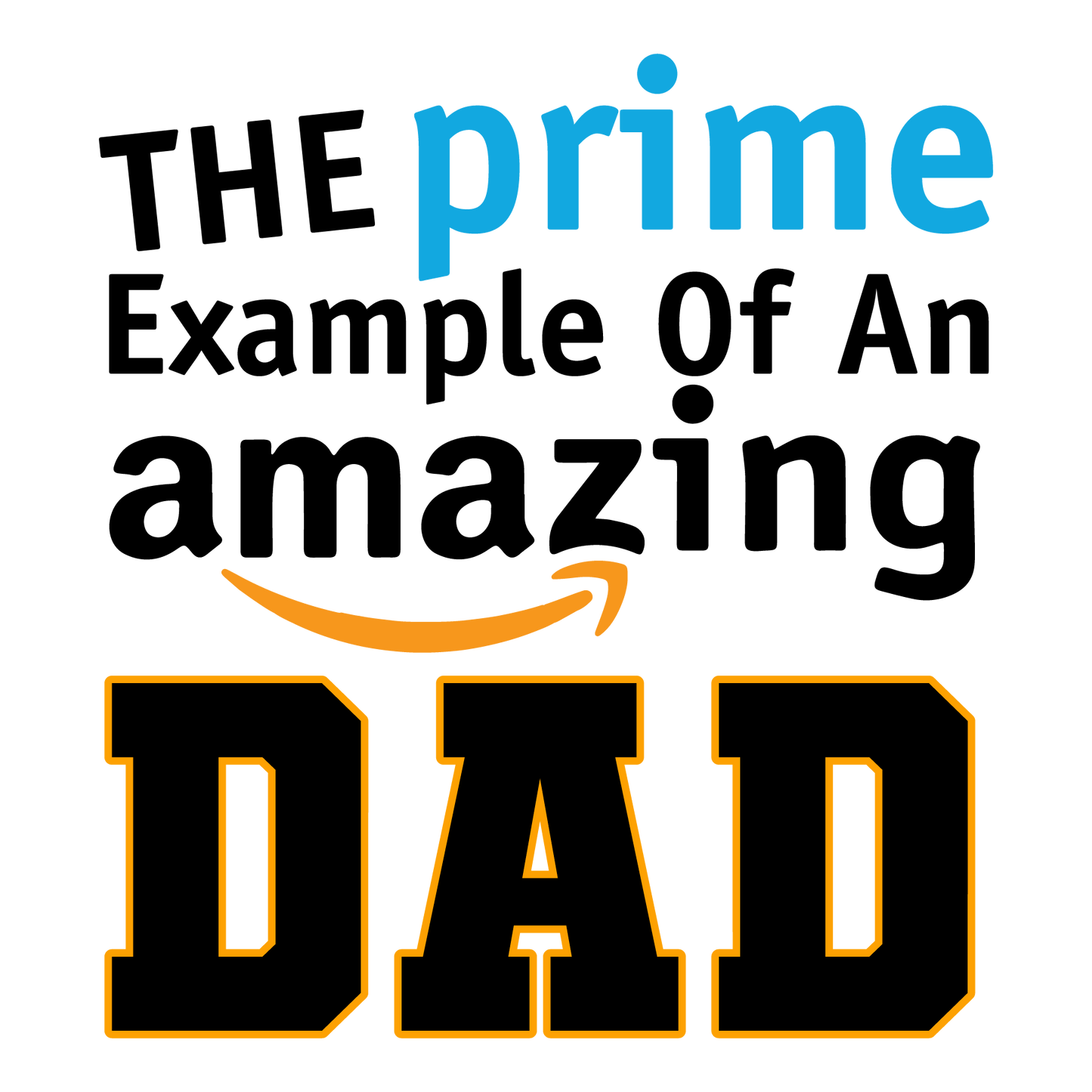 Prime Example of an Amazing Dad Tee or Hoodie